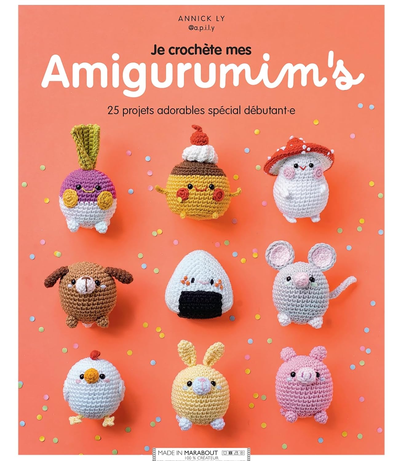 MARABOUT : JE CROCHETE MES AMIGURUMIS - 25 PROJETS ADORABLES SPECIAL DEBUTANT-E @A.P.I.L.Y