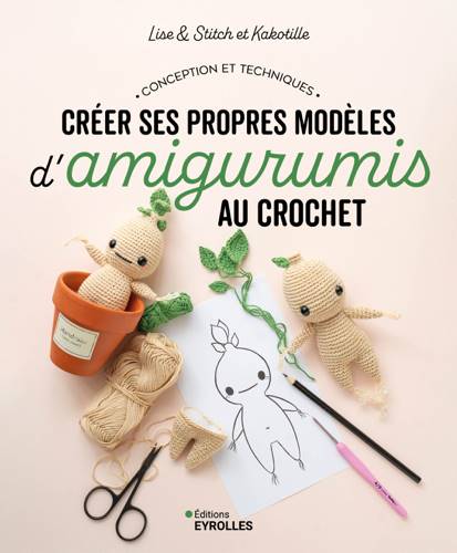 EDITIONS EYROLLES :  CREER DES PROPRES MODELES D'AMIGURUMIS AU CROCHET - @LISEANDSTITCH @KAKOTILLE