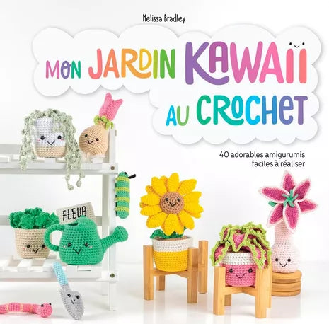 LE TEMPS APPRIVOISE : MON JARDIN KAWAII AU CROCHET - 40 ADORABLES AMIGURUMIS FACILES A REALISER - MELISSA BRADLEY