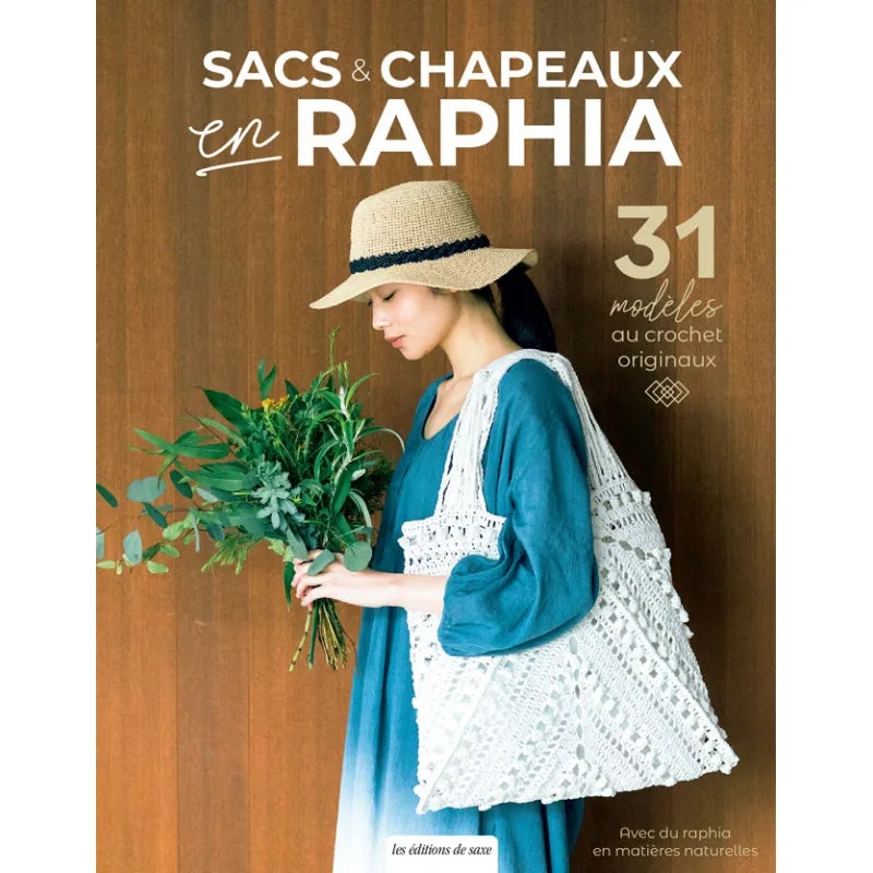 LES EDITIONS DE SAXE :  SACS ET CHAPEAUX EN RAPHIA - 31 MODELES AU CROCHET ORIGINAUX